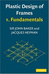 Plastic Design of Frames - John Fleetwood Baker, Jacques Heyman