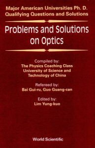 Problems and Solutions on Optics, Major American Universities Ph. D. Qualifying Questions and Solutions -Gui-Ru Bai, Lim Yung-Kuo, Guang-Can Guo, Yung-Kuo Lim, Chung-Kuo K'O Hsueh Chi Shu Ta Hsueh Ph192pd7mb