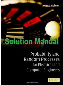 Solution Manual Probability and Random Processes for Electrical and Computer Engineers - John Gubner